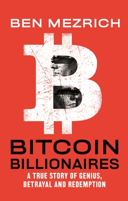 Bitcoin Billionaires: A True Story of Genius, Betrayal, and Redemption By Ben Mezrich Cover Image