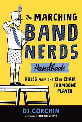 The Marching Band Nerds Handbook: Rules from the 13th Chair Trombone Player