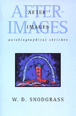 After-Images: Autobiographical Sketches: Autobiographical Sketches (American Reader #3) By W. D. Snodgrass Cover Image