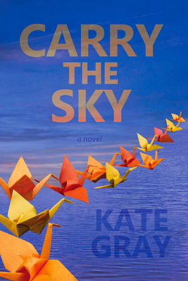 Carry the Sky By Kate Gray, Gigi Little (Illustrator), Jeb Sharp (Contribution by) Cover Image