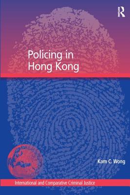 Policing in Hong Kong (International and Comparative Criminal Justice) Cover Image