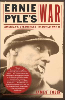 Ernie Pyle's War: America's Eyewitness to World War II By James Tobin Cover Image