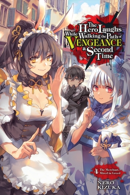 The Hero Laughs While Walking the Path of Vengeance a Second Time, Vol. 4 (light novel): The Merchant, Mired in Greed (The Hero Laughs While Walking the Path of Vengeance a Second Time (manga)) By Nero Kizuka, Nero Kizuka, Jake Humphrey (Translated by) Cover Image