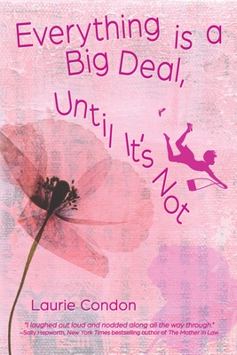 Everything is a Big Deal, Until It's Not By Laurie Condon Cover Image