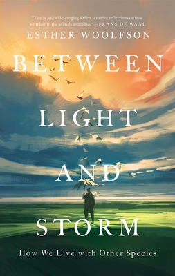 Between Light and Storm: How We Live with Other Species Cover Image