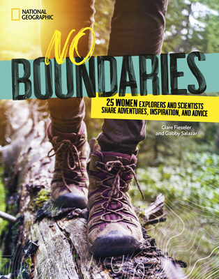 No Boundaries: 25 Women Explorers and Scientists Share Adventures, Inspiration, and Advice By Gabby Salazar, Clare Fieseler Cover Image