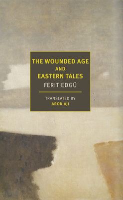 The Wounded Age and Eastern Tales By Ferit Edgü, Aron Aji (Translated by) Cover Image