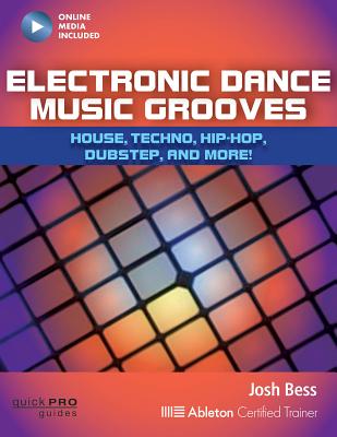 Electronic Dance Music Grooves: House, Techno, Hip-Hop, Dubstep and More! (Quick Pro Guides) Cover Image