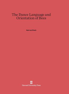 The Dance Language and Orientation of Bees By Karl Von Frisch Cover Image
