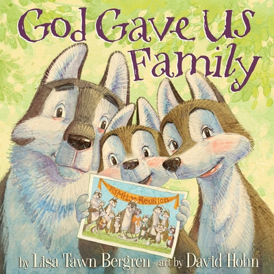 God Gave Us Family: A Picture Book By Lisa Tawn Bergren, David Hohn (Illustrator) Cover Image