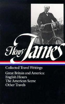 Henry James: Travel Writings Vol. 1 (LOA #64): Great Britain and America (Library of America Collected Nonfiction of Henry James #3) Cover Image