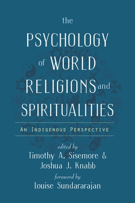 The Psychology of World Religions and Spiritualities: An Indigenous Perspective (Spirituality and Mental Health) Cover Image