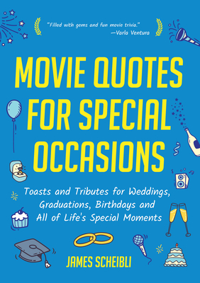 Movie Quotes for Special Occasions: Toasts and Tributes for Weddings, Graduations, Birthdays and All of Life's Special Moments Cover Image
