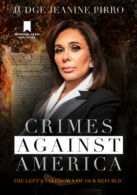 Crimes Against America: The Left's Takedown of Our Republic By Jeanine Pirro Cover Image
