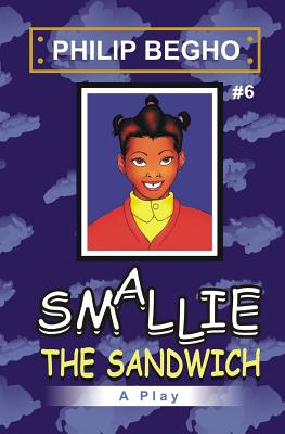 Smallie 6: The Sandwich: Smallie Play Series By Philip Begho Cover Image