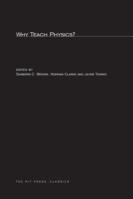 Why Teach Physics?: Based on Discussions at the International Conference on Physics in General Education, Rio de Janeiro, Brazil, 1963 (MIT Press Classics)