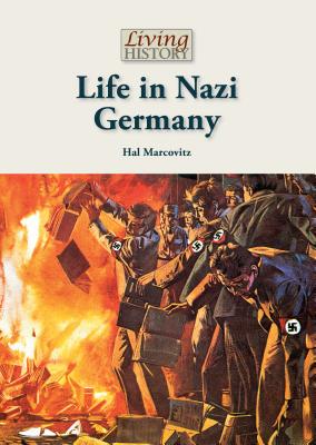Life in Nazi Germany (Living History) By Hal Marcovitz Cover Image