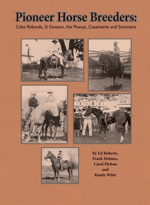 Pioneer Horse Breeders: Coke Roberds, Si Dawson, the Peavys, Casements and Semotans Cover Image