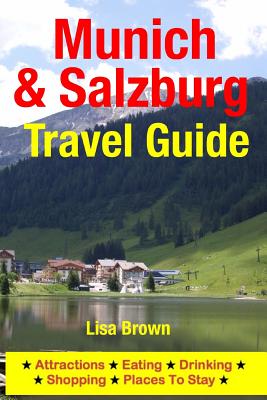 Munich & Salzburg Travel Guide: Attractions, Eating, Drinking, Shopping & Places To Stay By Lisa Brown Cover Image