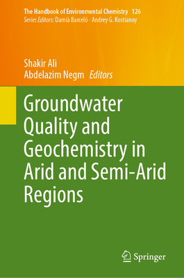 Groundwater Quality and Geochemistry in Arid and Semi-Arid Regions (Handbook of Environmental Chemistry #126)