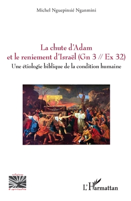 La chute d'Adam et le reniement d'Israël (Gn 3 // Ex 32): Une étiologie biblique de la condition humaine (Religions Et Spiritualit)