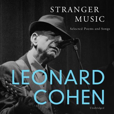 Stranger Music Lib/E: Selected Poems and Songs By Leonard Cohen, Jonathan Davis (Read by) Cover Image