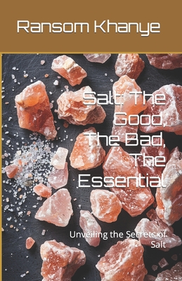 Salt: The Good, The Bad, The Essential: Unveiling the Secrets of Salt Cover Image