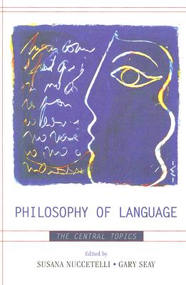 Philosophy of Language: The Central Topics By Susana Nuccetelli (Editor), Gary Seay (Editor), J. L. Austin (Contribution by) Cover Image