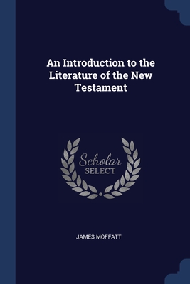 An Introduction to the Literature of the New Testament By James Moffatt Cover Image