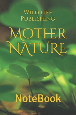 Mother NATURE: NoteBook By Wild Life Publishing Cover Image