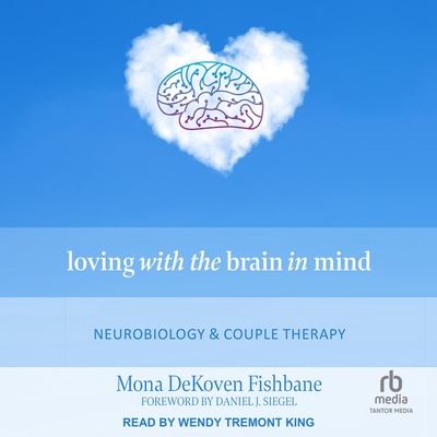 Loving with the Brain in Mind: Neurobiology and Couple Therapy Cover Image