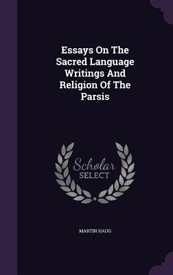 Essays on the Sacred Language Writings and Religion of the Parsis Cover Image