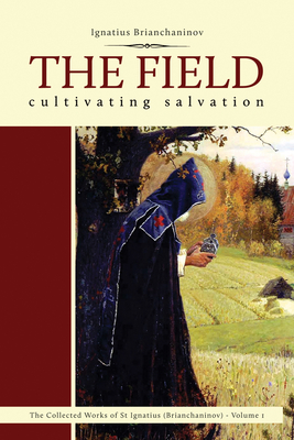 The Field: Cultivating Salvation (Comp Works of St Ignatius Brianchaninov) Cover Image