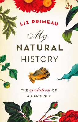 My Natural History: The Evolution of a Gardener Cover Image