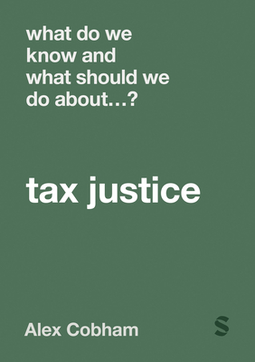 What Do We Know and What Should We Do about Tax Justice? (What Do We Know and What Should We Do About:)