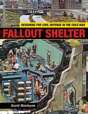Fallout Shelter: Designing for Civil Defense in the Cold War (Architecture, Landscape and Amer Culture) Cover Image