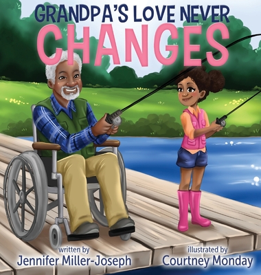 Grandpa's Love Never Changes By Jennifer Miller-Joseph, Courtney Monday (Illustrator) Cover Image