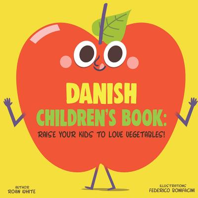 Danish Children's Book: Raise Your Kids to Love Vegetables! By Federico Bonifacini (Illustrator), Roan White Cover Image