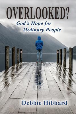 Overlooked?: God's Hope for Ordinary People By Debbie Hibbard Cover Image