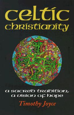 Celtic Christianity: A Sacred Tradition, a Vision of Hope By Timothy J. Joyce Cover Image