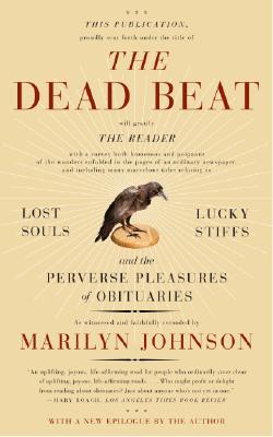 The Dead Beat: Lost Souls, Lucky Stiffs, and the Perverse Pleasures of Obituaries Cover Image