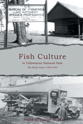 Fish Culture in Yellowstone National Park: The Early Years: 1900-1930 Cover Image