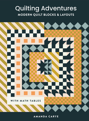 Quilting Adventures: Modern Quilt Blocks and Layouts to Help You Design Your Own Quilt With Confidence Cover Image