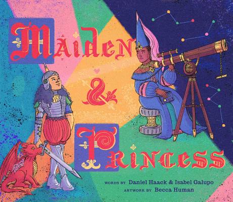 Maiden & Princess By Daniel Haack, Isabel Galupo, Becca Human (Illustrator) Cover Image