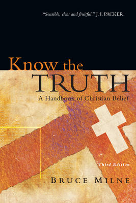 Know the Truth: A Handbook of Christian Belief By Bruce Milne Cover Image
