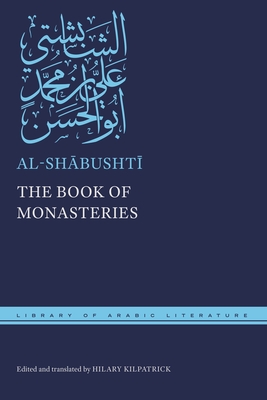 The Book of Monasteries (Library of Arabic Literature #90)