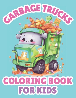 Garbage Trucks Coloring Book For Kids: Cartoon Truck Coloring Pages For Boys By Brynhaven Books Cover Image