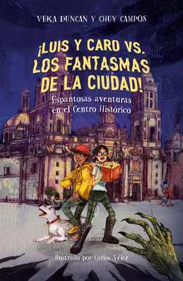 ¡Luis y Caro VS. los fantasmas de la ciudad! / Luis and Caro VS. The Mexico City  Ghosts! Cover Image
