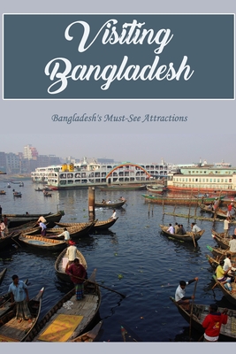 Visiting Bangladesh: Bangladesh's Must-See Attractions: The Must-See Places in Bangladesh Cover Image