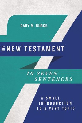The New Testament in Seven Sentences: A Small Introduction to a Vast Topic Cover Image